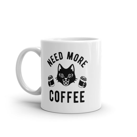 Need More Coffee Cat Mug Funny Crazy Caffeine Kitten Cup - 11oz