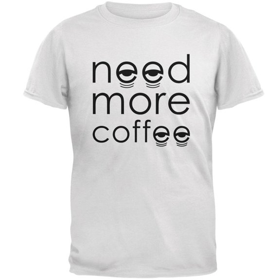 Need More Coffee Mens T Shirt White MD