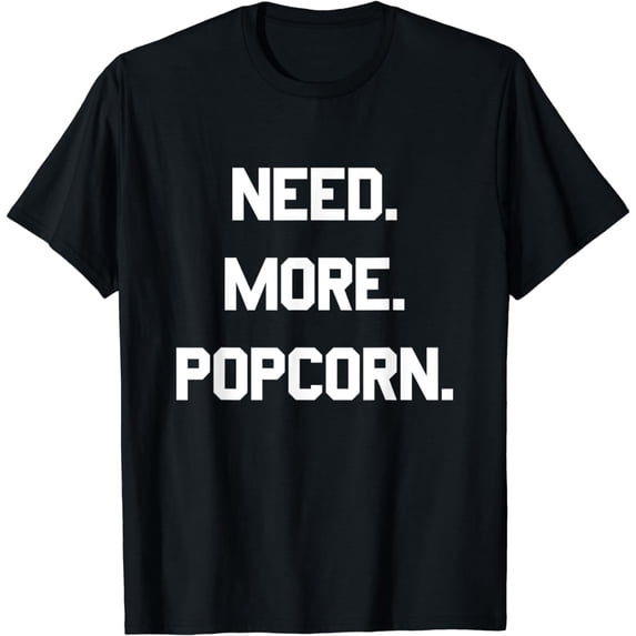 Need More Popcorn - National Popcorn Day Gift T-Shirt