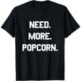 thumbnail image 1 of Need More Popcorn - National Popcorn Day Gift T-Shirt, 1 of 4