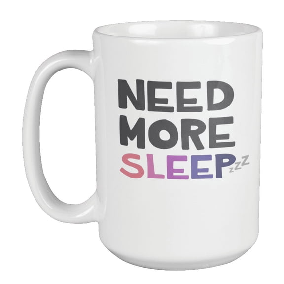 Need More Sleep Coffee & Tea Mug Cup for Night Owl & Nap Lovers (15oz)