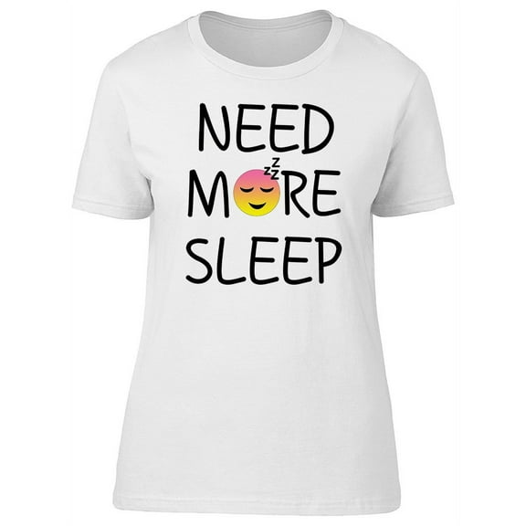 Need More Sleep T-Shirt Women -Image by Shutterstock, Female Small