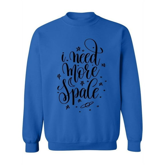 Need More Space Graphic Sweatshirt Women -Image by Shutterstock, Female XX-Large