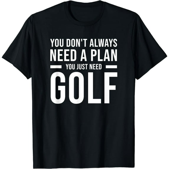 Need Plan Golf for Men Women Kids - Funny Golf T-Shirt