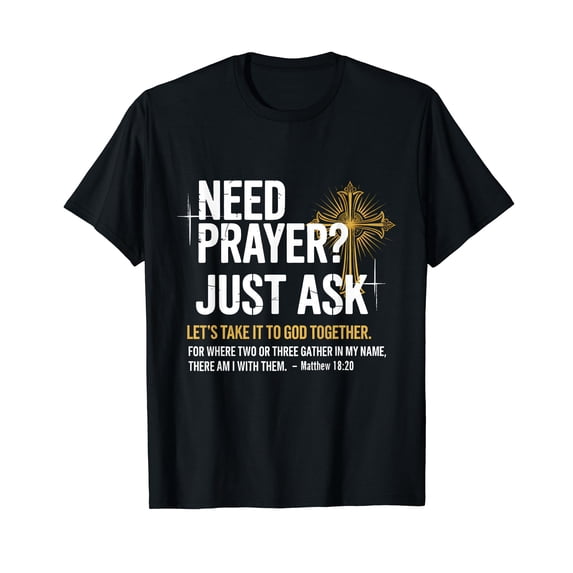 Need Prayer Just Ask! Christian Faith Tee - Christian T-Shirt