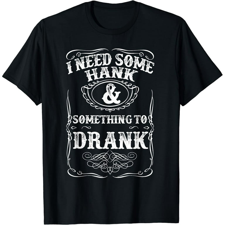 Need Some Hank & A Drank Country Music T Shirt For Rednecks Need Some Hank & A Drank Country Music T Shirt For Rednecks