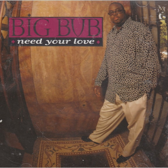 Need Your Love - Big Bub