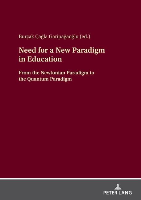 Need for a New Paradigm in Education: From the Newtonian Paradigm to the Quantum Paradigm, (Hardcover)
