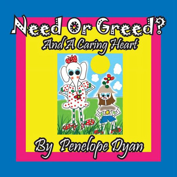 Need or Greed? And A Caring Heart, (Paperback)