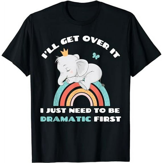 Need to be Dramatic First Cute Elephant Funny Saying Quote T-Shirt