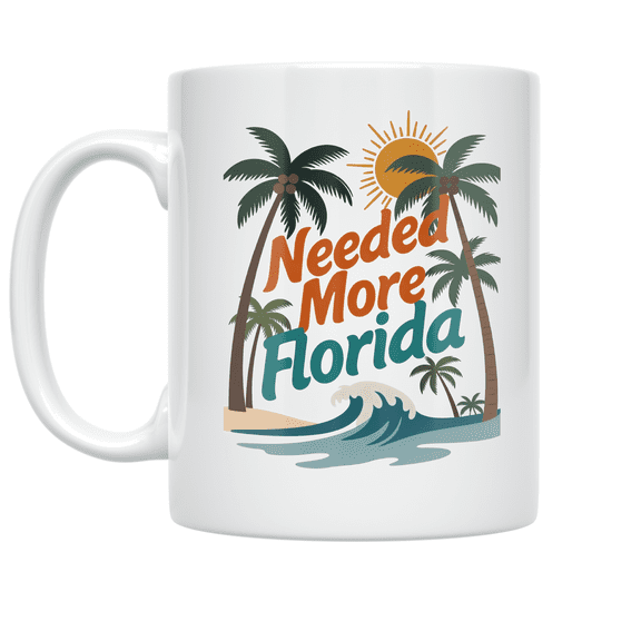 Needed More Florida Sunshine Design - Florida Enthusiast - 11 oz Ceramic Coffee Mug