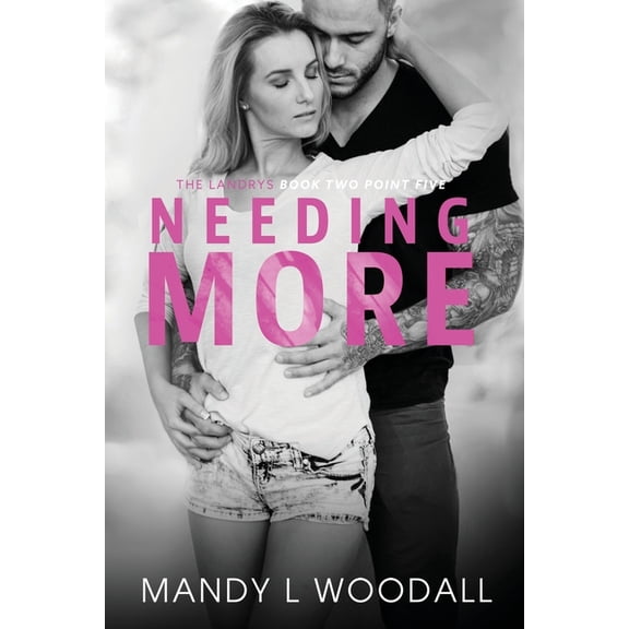 Needing More: The Landrys Book Two Point Five Paperback 1717137954 9781717137951 Mandy L Woodall