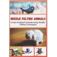 thumbnail image 1 of Needle Felting Animals: Create Sculpted Animals using Needle-Felting Techniques (Paperback), 1 of 1