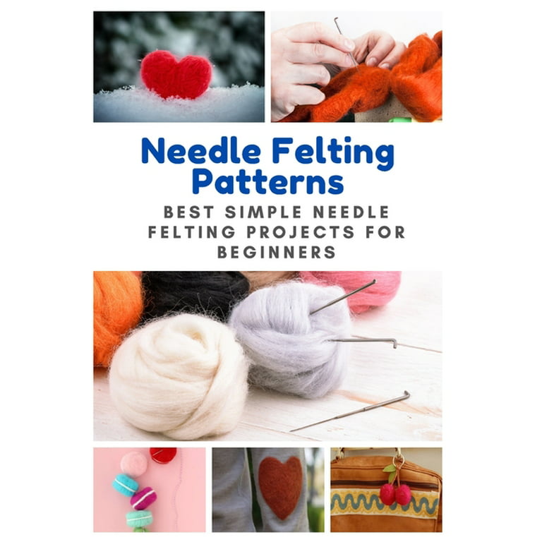 Needle Felting Patterns: Best Simple Needle Felting Projects for Beginners  (Paperback) by April Teague 