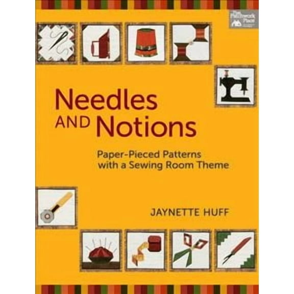 Needles and Notions: Paper-Pieced Patterns with a Sewing Room Theme (Paperback) by Jaynette Huff