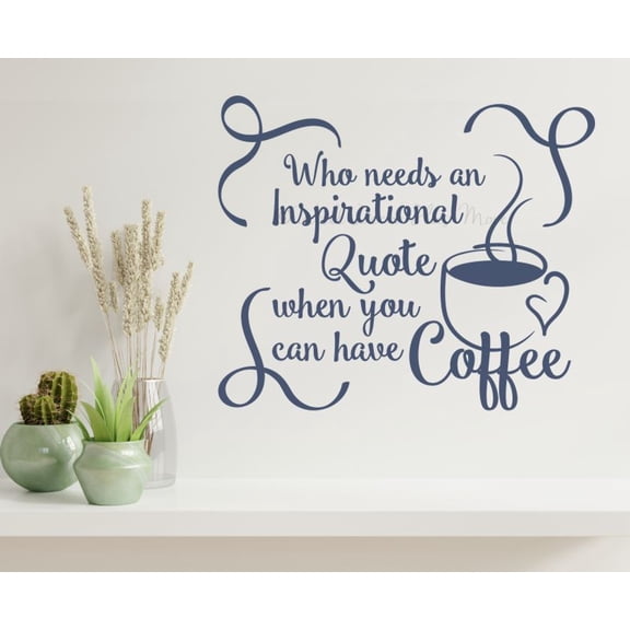 Who Needs Inspirational Quote When You Have Coffee Quotes Wall Decor - Inspirational Vinyl Decals - Quotes Wall Decor for Kitchen Cafe Bar Nook - Matte Vinyl Wall Decal Sayings, 18x15-Inch, DeepBlue