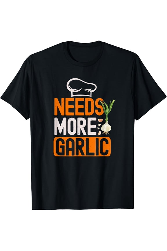 Needs More Garlic Funny Cooking Lover Kitchen Chef T-Shirt