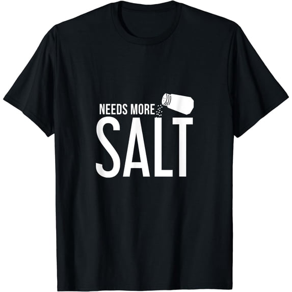 Needs More Salt! Funny Undersalted saying salt T-Shirt
