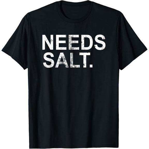 Needs Salt | Funny Cooking Chef T-Shirt
