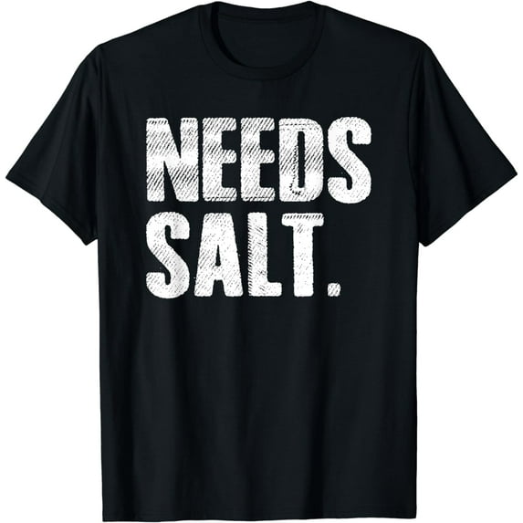 Needs Salt Seasoning Cooking Spice Pepper Salt T-Shirt