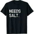 thumbnail image 1 of Needs Salt Shirt Funny Cooking Chef Gift T-ShirtBrand clothing, men and women can wear, black, white, gifts., 1 of 4