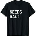 thumbnail image 1 of Needs Salt Shirt Funny Cooking Chef Gift T-Shirt, 1 of 3