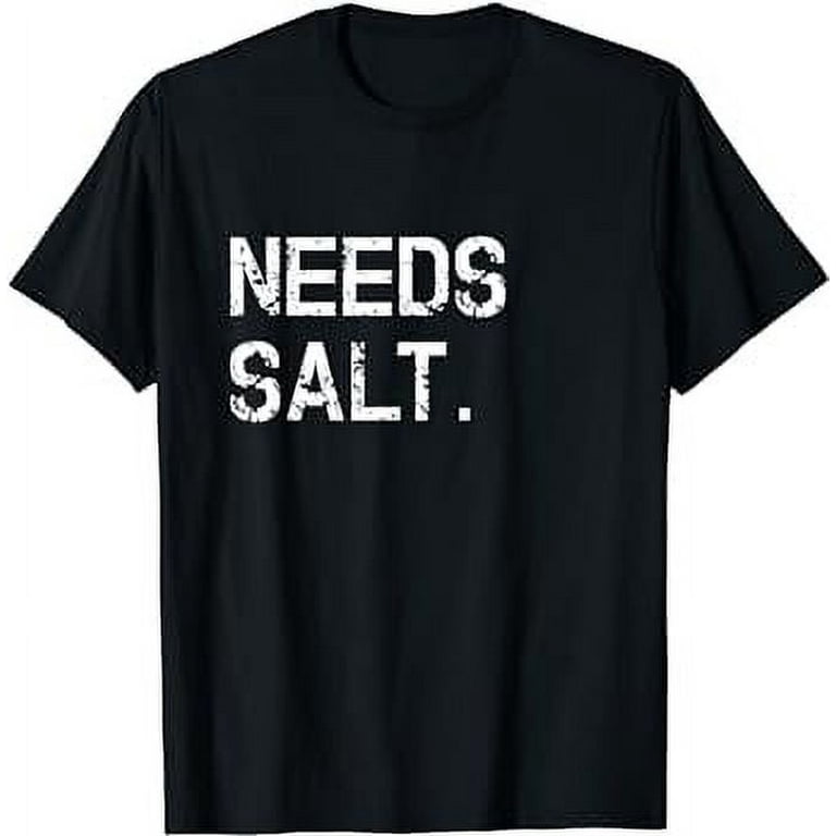 Needs Salt Shirt Funny Cooking Chef Gift Needs Salt Shirt Funny Cooking Chef Gift