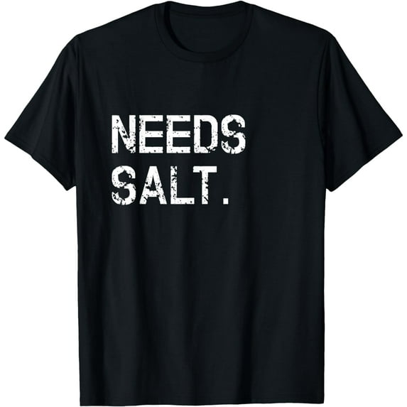 Needs Salt Shirt Funny Cooking Chef Gift T-Shirt