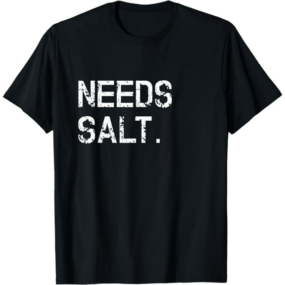 Needs Salt Shirt Funny Cooking Chef Gift T-Shirt