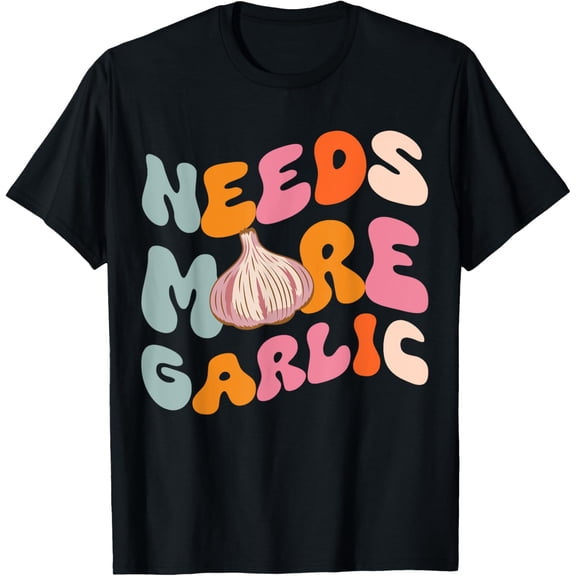 Needs more Garlic T-Shirt