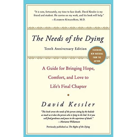 Pre-Owned The Needs of the Dying: A Guide for Bringing Hope Comfort and Love to Life s Final Chapter (Anniversary) (Paperback) 0061137596 9780061137594
