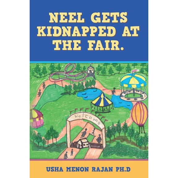 Neel gets kidnapped at the fair. Paperback 1489522514 9781489522511 Usha Menon Rajan Ph.D