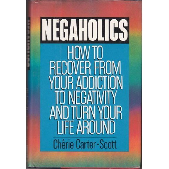 Pre-Owned Negaholics: How to Overcome Negativity and Turn Your Life Around (Hardcover) 0394574648 9780394574646