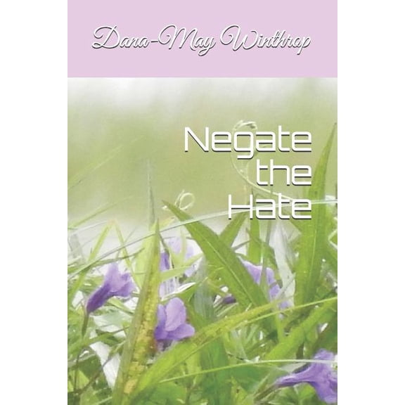 Negate the Hate Paperback 1729435564 9781729435564 Dana-May Winthrop