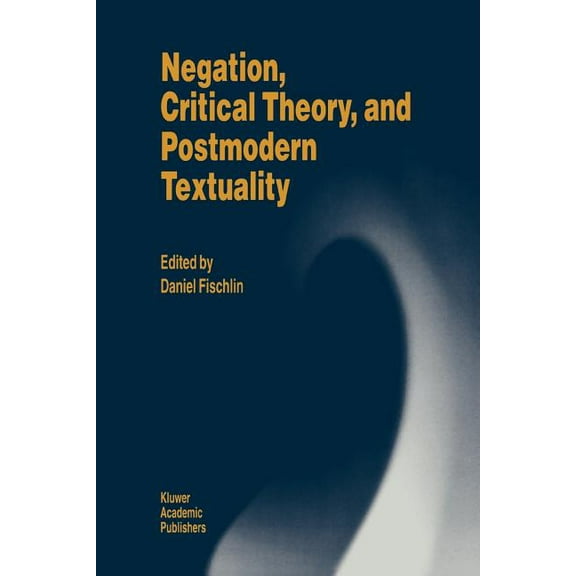 Negation, Critical Theory, and Postmodern Textuality, (Paperback)