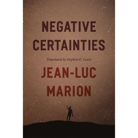 Pre-Owned Negative Certainties (Hardcover 9780226505619) by Jean-Luc Marion, Stephen E Lewis