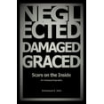 thumbnail image 1 of Neglected, Damaged, Graced: Scars on the Inside, (Paperback), 1 of 1