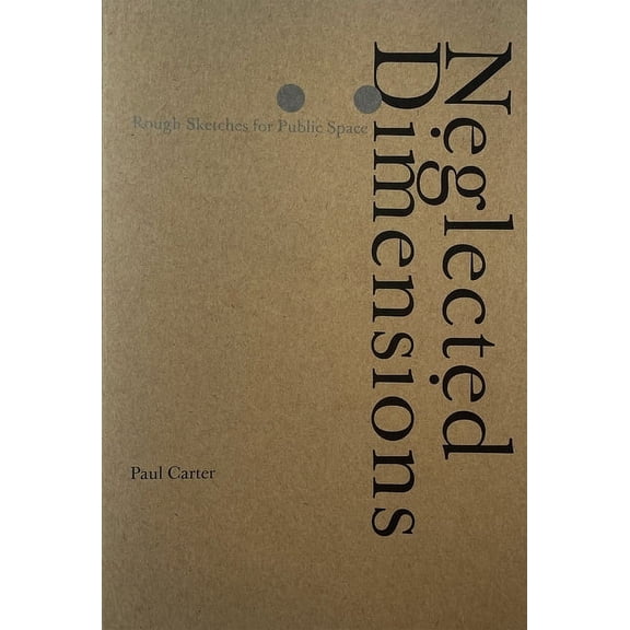 Neglected Dimensions: Sketches for Public Space, (Paperback)