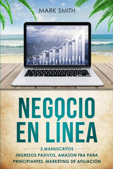 Negocio En Lnea 3 Manuscritos Ingresos Pasivos Amazon FBA Para Principiantes Marketing De Afiliacin Online Business Spanish Version Paperback Walmart