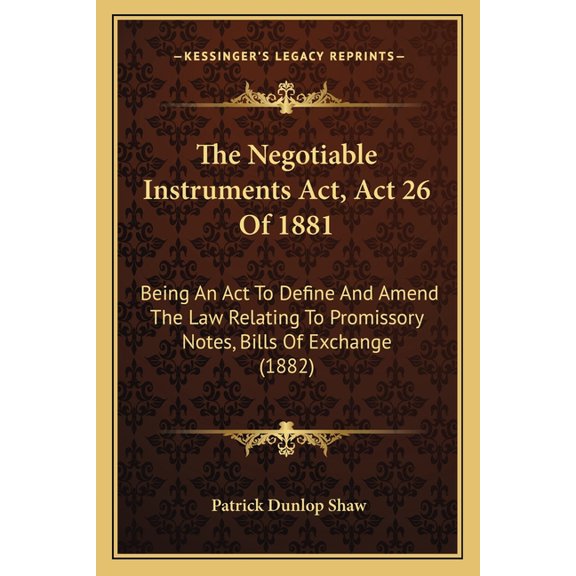 The Negotiable Instruments Act, Act 26 Of 1881 : Being An Act To Define And Amend The Law Relating To Promissory Notes, Bills Of Exchange (1882) (Paperback)