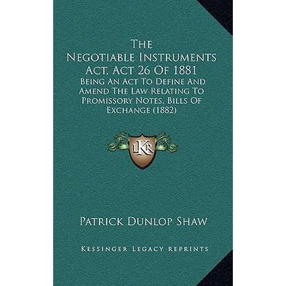 The Negotiable Instruments ACT, ACT 26 of 1881: Being an ACT to Define and Amend the Law Relating to Promissory Notes, Bills of Exchange (1882) Paperback