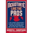 thumbnail image 1 of Pre-Owned Negotiate Like the Pros: A Top Sports Negotiator's Lessons for Making Deals, Building Relationships, and Getting What You Want, 1 of 1