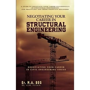 Negotiating Your Career in Civil Engineering: Negotiating Your Career in Structural Engineering: A Guide to Negotiate Your Career Successfully in Structural Engineering For Practicing and Fresh Gradua