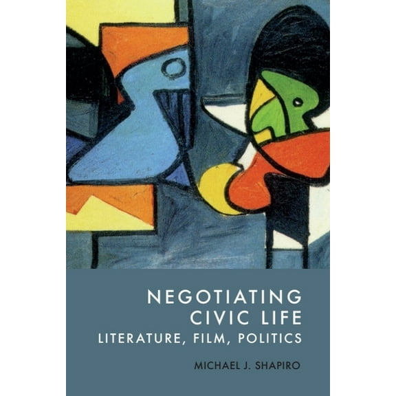Negotiating Civic Life: Literature, Film, Politics, (Paperback)