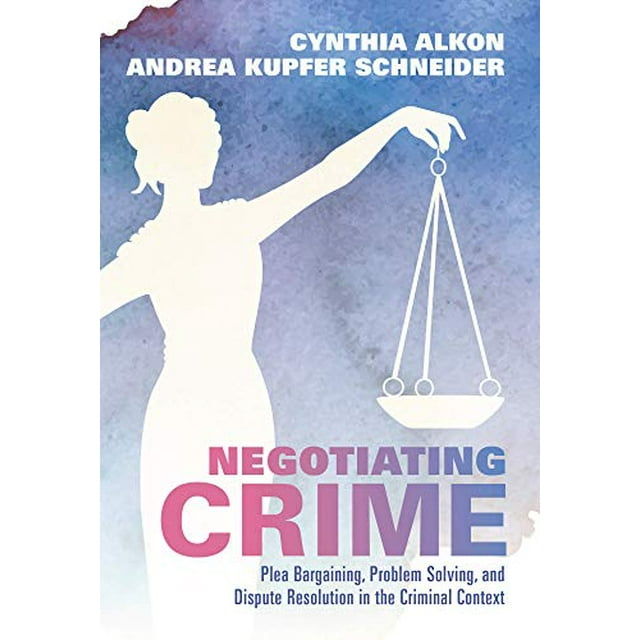 PreOwned Negotiating Crime Plea Bargaining, Problem Solving, and