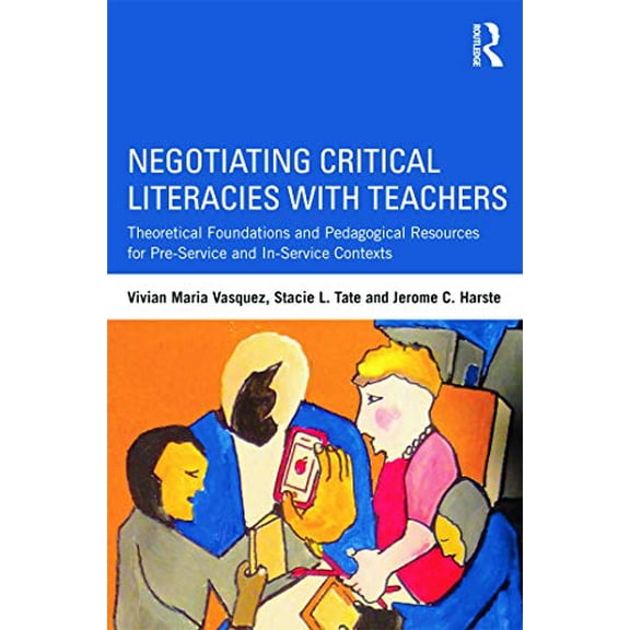 Pre-Owned Negotiating Critical Literacies with Teachers: Theoretical Foundations and Pedagogical Resources for Pre-Service and In-Service Contexts