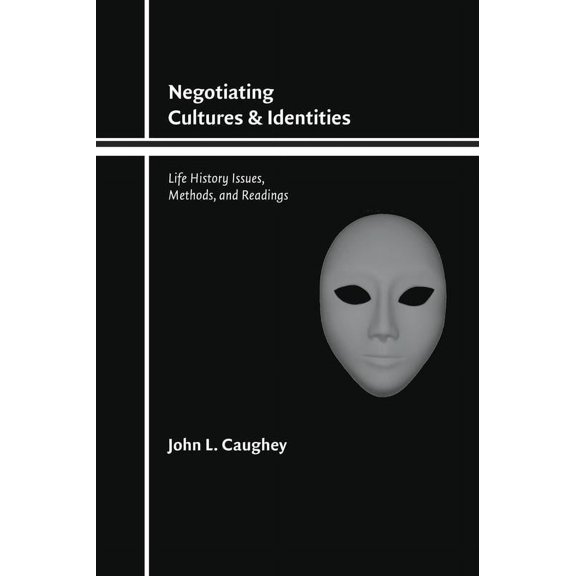 Negotiating Cultures and Identities : Life History Issues, Methods, and Readings (Paperback)