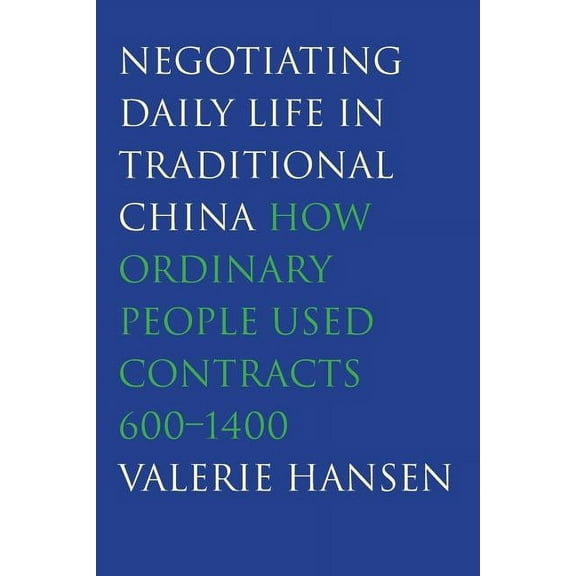 Negotiating Daily Life in Traditional China : How Ordinary People Used Contracts, 600-1400 (Paperback)