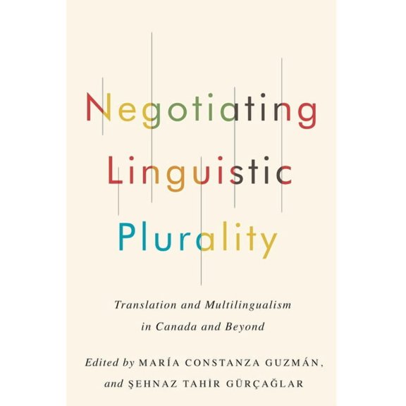 Negotiating Linguistic Plurality: Translation and Multilingualism in Canada and Beyond, (Hardcover)