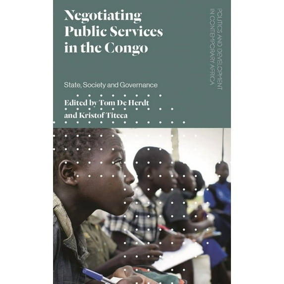 Politics and Development in Contemporary Negotiating Public Services in the Congo: State, Society and Governance, (Hardcover)